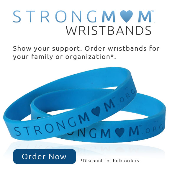StrongMom Wristbands - Order for your family or organization.